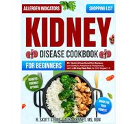 Kidney Disease Cookbook for Beginners: 80+ Quick & Easy Renal Diet Recipes, Low Sodium, Potassium & Phosphorus, with a 28-Day Meal Plan for CKD Stages 1-3