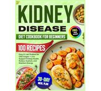 Kidney Disease Diet Cookbook for Beginners: Easy & Low-Sodium for CKD Stages 1-3 to Support Kidney Health, Reduce Sodium, and Maintain Energy