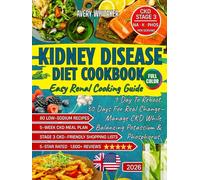Kidney Disease Diet Cookbook for Beginners: Easy Renal Cooking Guide with 80 Low-Sodium Recipes and a 5-Week Meal Plan to Help Manage CKD, Balance Potassium & Phosphorus, Plus Shopping Lists