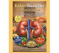 Kidney Disease Diet Cookbook for Seniors: A Nutrient-Rich Guide to Managing Kidney Health in Later Life: Easy, Low-Sodium, Renal-Friendly Recipes to Support Energy, Vitality, and Wellness for Seniors