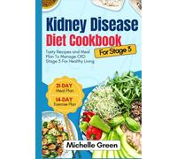 Kidney Disease Diet Cookbook For Stage 3: Tasty Recipes and Meal Plan To Manage CKD Stage 3 For Healthy Living. 21-Day Meal Plan and 14-Day Exercise Plan (Healthy Kidneys)