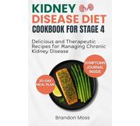 KIDNEY DISEASE DIET COOKBOOK FOR STAGE 4: Delicious and Therapeutic Recipes for Managing Chronic Kidney Disease (Kidney Disease Diet Cookbook Series)