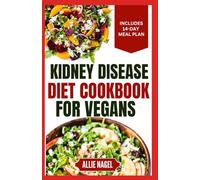 Kidney Disease Diet Cookbook for Vegans: Tasty Low Sodium, Low Potassium Recipes and Meal Plan to Manage CKD Stage 3 & Prevent Kidney Failure