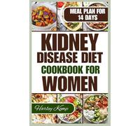 KIDNEY DISEASE DIET COOKBOOK FOR WOMEN: 50+ Delicious Recipes That are Low in Sodium, Potassium, and Phosphorus to Manage Chronic Kidney Disease in Women