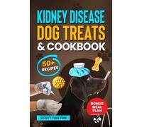 Kidney Disease Dog Treats And Cookbook: The Complete Guide With Easy To Follow Vet-Approved Homemade Recipe To Support Dogs With Renal Failure. (Over 50 Recipes)