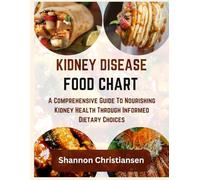 KIDNEY DISEASE FOOD CHART: A Comprehensive Guide To Nourishing Kidney Health Through Informed Dietary Choices (Approved and Verified Foods Chart and List)