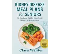 Kidney Disease Meal Plans for Seniors: 30-Day Renal Diet for Stage 3 & 4, Diabetes & Hypertension: A Senior-Focused Plan to Support Kidneys, Blood Sugar & Blood Pressure