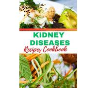 Kidney Disease Pescatarian Cookbook: The Ultimate Recipes, Benefits, Meal Plan To Improve and Revatalize your Renal Health