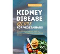 KIDNEY DISEASE RECIPES FOR VEGETARIANS: The Ultimate Cookbook With 30 Recipes To Manage And Reverse Renal Disease.
