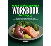 KIDNEY DISEASE RECOVERY WORKBOOK FOR STAGE 3: The Complete 12-Week Program to Reverse Kidney Damage, Lower Creatinine, and Restore Your Health Without ... Understands Your Food Culture and Lifestyle)