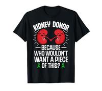 Kidney Donor Because Who Wouldn't Want - Organ Donation T-Shirt