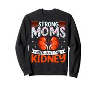 Kidney Donor Mama - Strong Moms Need Just One Kidney Sweatshirt