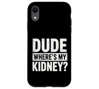 Kidney Dude Where'S My Kidney Case for iPhone XR