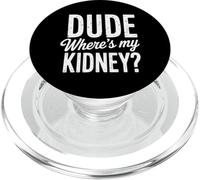 Kidney Dude Where'S My Kidney Donor Sarcasm Humor Funny PopSockets PopGrip for MagSafe