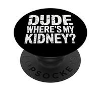 Kidney Dude Where'S My Kidney PopSockets Adhesive PopGrip