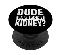 Kidney Dude Where'S My Kidney PopSockets Adhesive PopGrip