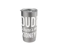 Kidney Dude Where's My Kidney Stainless Steel Insulated Tumbler