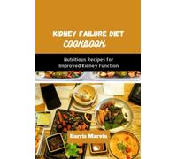 Kidney failure diet cookbook: Nutritious Recipes for Improved Kidney Function: 2 (The Kidney Disease Cookbook and Recipes Series)