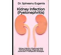 Kidney Infection (Pyelonephritis): Pathophysiology, Diagnosis, and Advances in Therapeutic Strategies