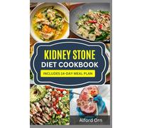 KIDNEY STONE DIET COOKBOOK: Delicious Low Salt Low Oxalate Recipes with Meal Plan for Renal Calculus Prevention and Management