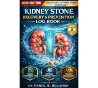 Kidney Stone Recovery & Prevention Log Book: Track Symptoms, Diet, Water Intake & Pain Patterns to Prevent Recurrence and Speed Up Kidney Stone Recovery Naturally (HEALTH & FITNESS)