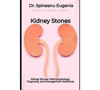 Kidney Stones: Pathophysiology, Diagnosis, and Management Advances