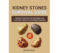 KIDNEY STONES SURVIVAL GUIDE: Hydration planning, pain strategies, and prevention habits to avoid repeat episodes