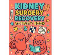 Kidney Surgery Recovery Activity Book: With Coloring Pages and Engaging Puzzles For Kidney Surgery and Dialysis Patients For Mood Lifting and Stress Relief