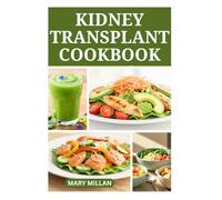 KIDNEY TRANSPLANT COOKBOOK: Delicious Low Sodium Recipes to Improve Renal Health and Functions