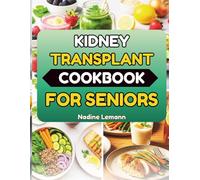 KIDNEY TRANSPLANT COOKBOOK FOR SENIORS: Simple, Balanced Meals for Long-Term Strength and Wellness