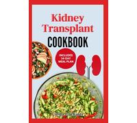 Kidney Transplant Cookbook: Simple Tasty Low Sodium Low Potassium Diet Recipes and Meal Plan to Improve Renal Function Before & After Kidney Transplant