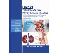 Kidney Transplantation: Principles and Practice: A Clinical Approach to Renal Transplant Surgery, Immunology, and Patient Management.