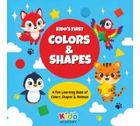 Kido’s First Colors & Shapes: A Fun, Interactive Book of Shapes, Colors & Animals for Little Hands and Growing Minds (Ages 2-5) (Kido Academy - The Early Learning Series for Curious Little Minds)