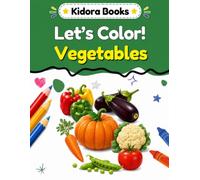 Kidora Let's Color! Vegetables: Big & Easy Coloring Pages for Kids Ages 3-7 | Cute, Fun & Simple Designs to Inspire Creativity, Build Fine Motor Skills & Enjoy Screen-Free Fun