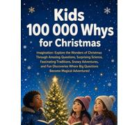 Kids 100000 whys for Christmas Imagination: Explore the Wonders of Christmas Through Amazing Questions, Surprising Science, Fascinating Traditions, ... Big Questions Become Magical Adventures!