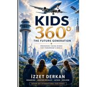 KIDS 360°: The Future Generation: Preparing Young Minds for Tomorrow’s World (ROTAM 360 International Kids Series)