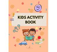 KIDS ACTIVITY BOOK: easy math's , letters, numbers for age 5+ , all in one activities , easy learning skills
