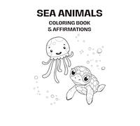 Kids Affirmation Coloring Book SEA Animals: Mindful activity for kids/children; Fun and friendly animals Uplifting affirmations Hours of coloring fun Perfect for kids ages 2-10+