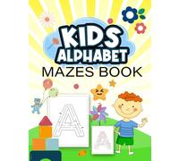 Kids Alphabet Mazes Book: Preschool, Kindergarten Mazes Puzzles Book 3 To 12