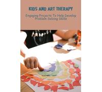 Kids And Art Therapy: Engaging Projects To Help Develop Problem Solving Skills