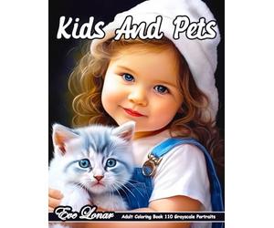 Kids and Pets - Adult Coloring Book - 110 Grayscale Portraits: Baby and Pet Realistic Portraits Grayscale Coloring Book. Advanced Grayscale Coloring ... Relaxation. (Kids and Pets Coloring Books)