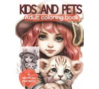 Kids and Pets - Adult Coloring Book - 30 Grayscale Portraits: Grayscale Coloring Book Featuring Cute Chibi Girls Portraits with their Pets for ... Stress Relief (Grayscale Children Portraits)