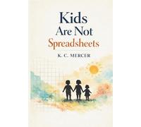 Kids Are Not Spreadsheets: Parenting Emotional Kids and Big Feelings: A Dad’s Journey with Three Very Different Children and Teaching Emotional Regulation (The Big Feelings Parenting Series)