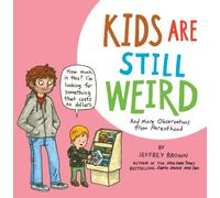 Kids Are Still Weird : And More Observations from Parenthood