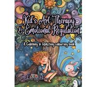 Kid's Art Therapy & Emotional Regulation: A Calming & Uplifting Colouring Book