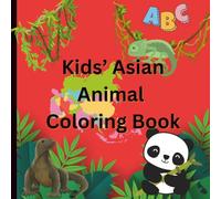 Kids Asian Animal Coloring Book A-Z: Educational Coloring Pages With Asian Animals and Alphabets for Preschool and Elementary Children Ages 3-10 (Animals Around The World)
