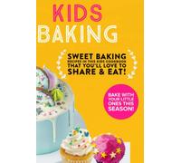 KIDS BAKING: Sweet Baking Recips In This Kids Cookbook That You'll Love To Share and Eat!