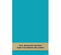Kids behaviour tracking diary for parents and carers: Simple Daily support log book journal for carergivers of boys and girls with Anxiety or ... care of your child with pattern observation