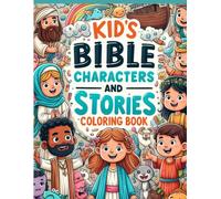 Kid's Bible Characters and Stories Coloring Book: Learn about, color and draw your favorite characters and stories from the Bible.