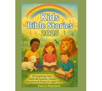 Kids Bible stories 2025: 50 Inspiring Tales with Life Lessons, Family Devotions & Prayers for Ages 4-12